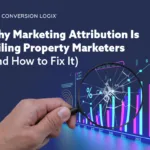 Why Marketing Attribution Is Failing Property Marketers (And How To Fix It)